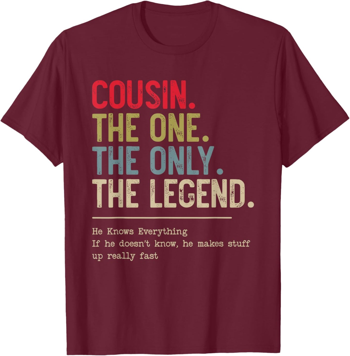 Cousin The One The Only The Legend He Knows Everything T-Shirt - T-Shirt | Maroon