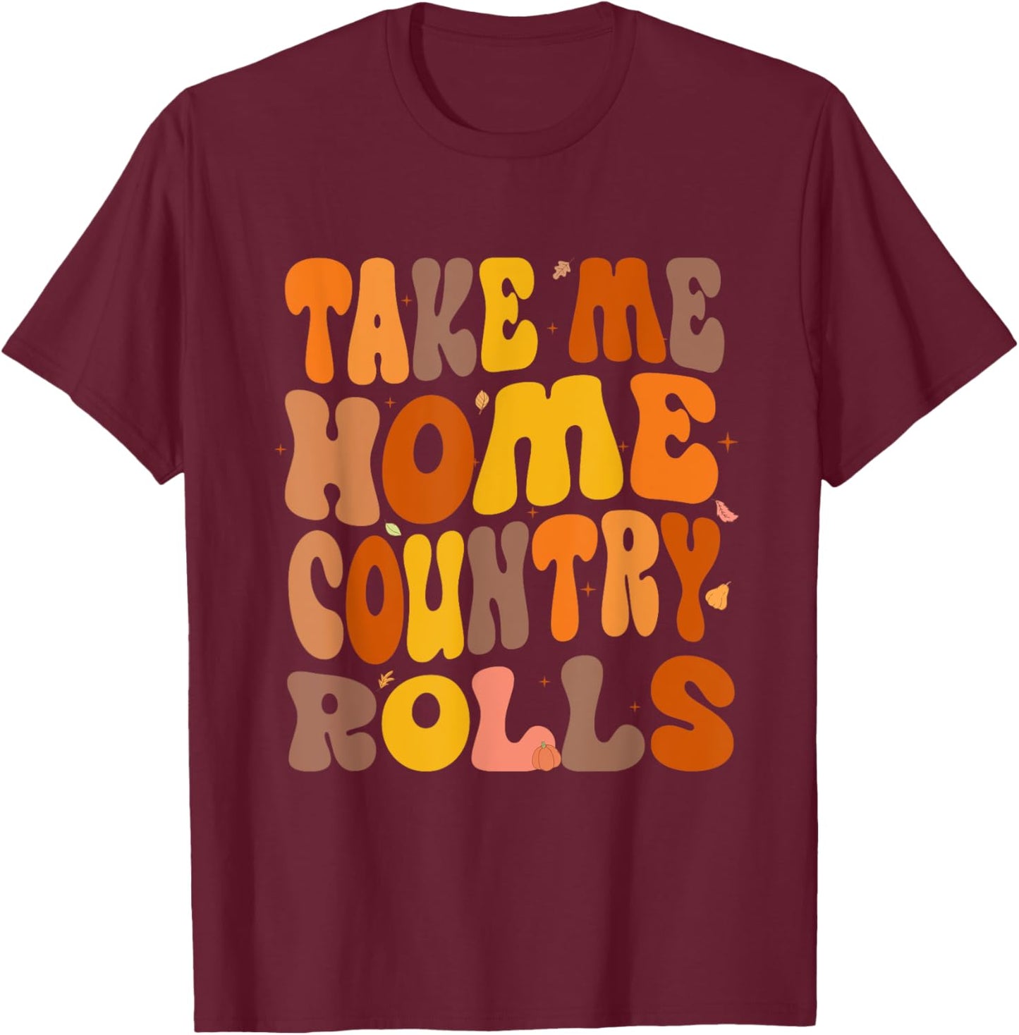 Take Me Home Country Rolls Thanksgiving Matching Family T-Shirt - T-Shirt | Maroon