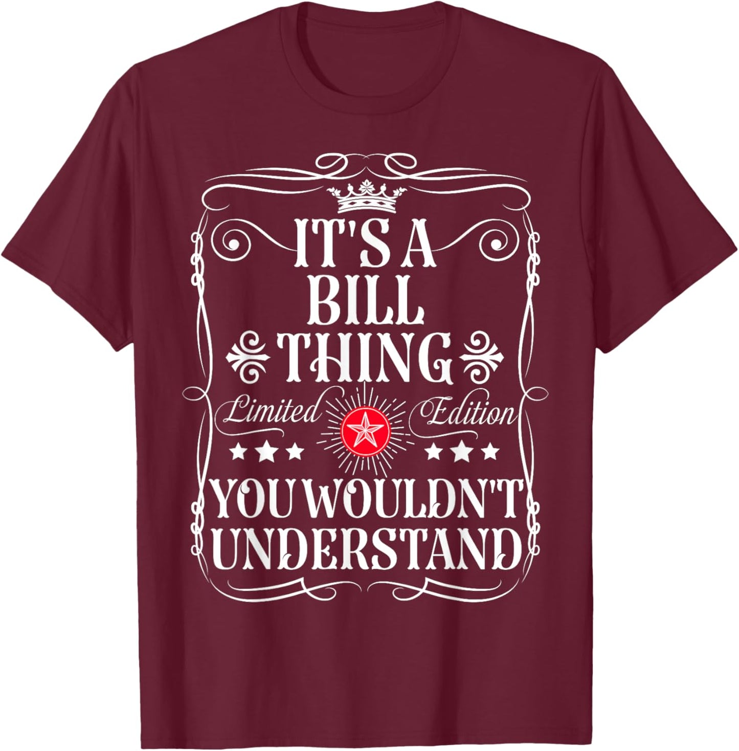 Bill Name Its A Bill Thing You Wouldn't Understand T-Shirt - T-Shirt | Maroon