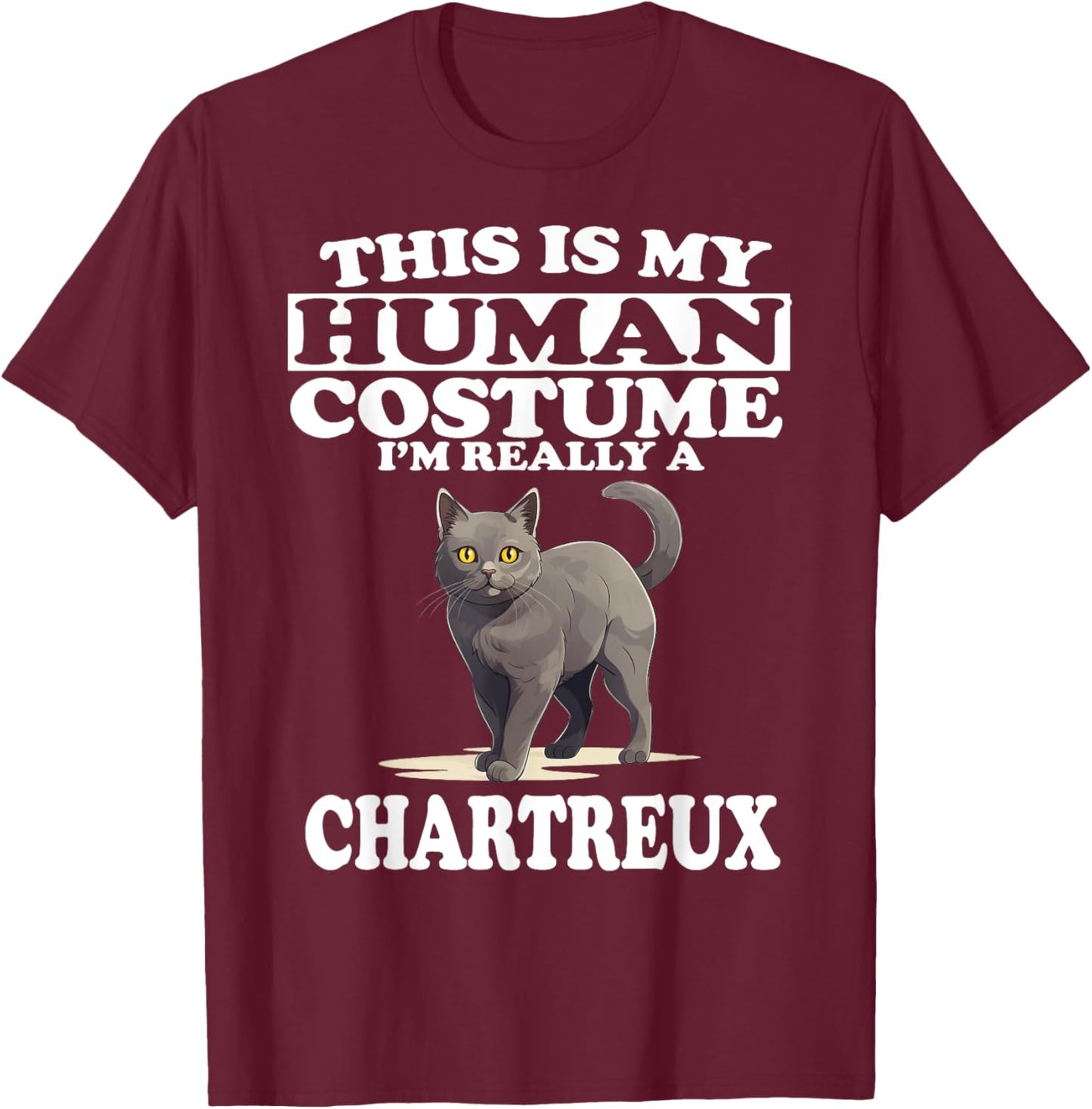 This is My Human Costume I'm Really A Chartreux Cat T-Shirt - T-Shirt | Maroon