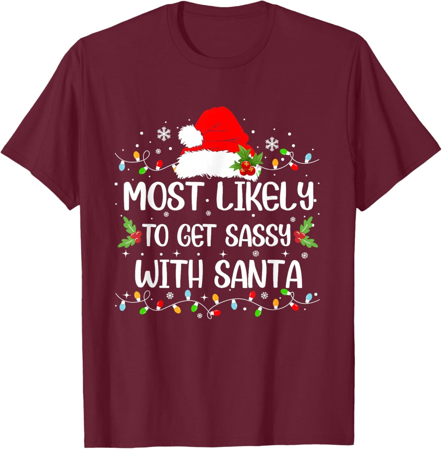 Funny Most Likely To Get Sassy With Santa Christmas T-Shirt - T-Shirt | Maroon