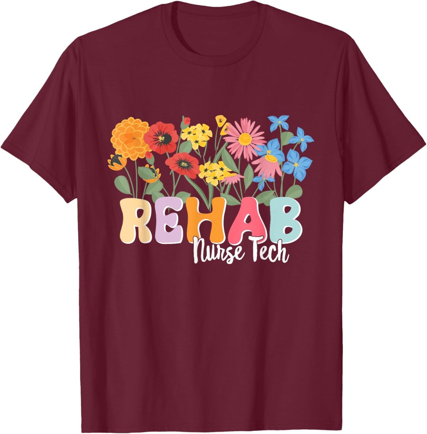 Rehab Nursing Tech Rehabilitation Rehab Nurse Tech T-Shirt - T-Shirt | Maroon
