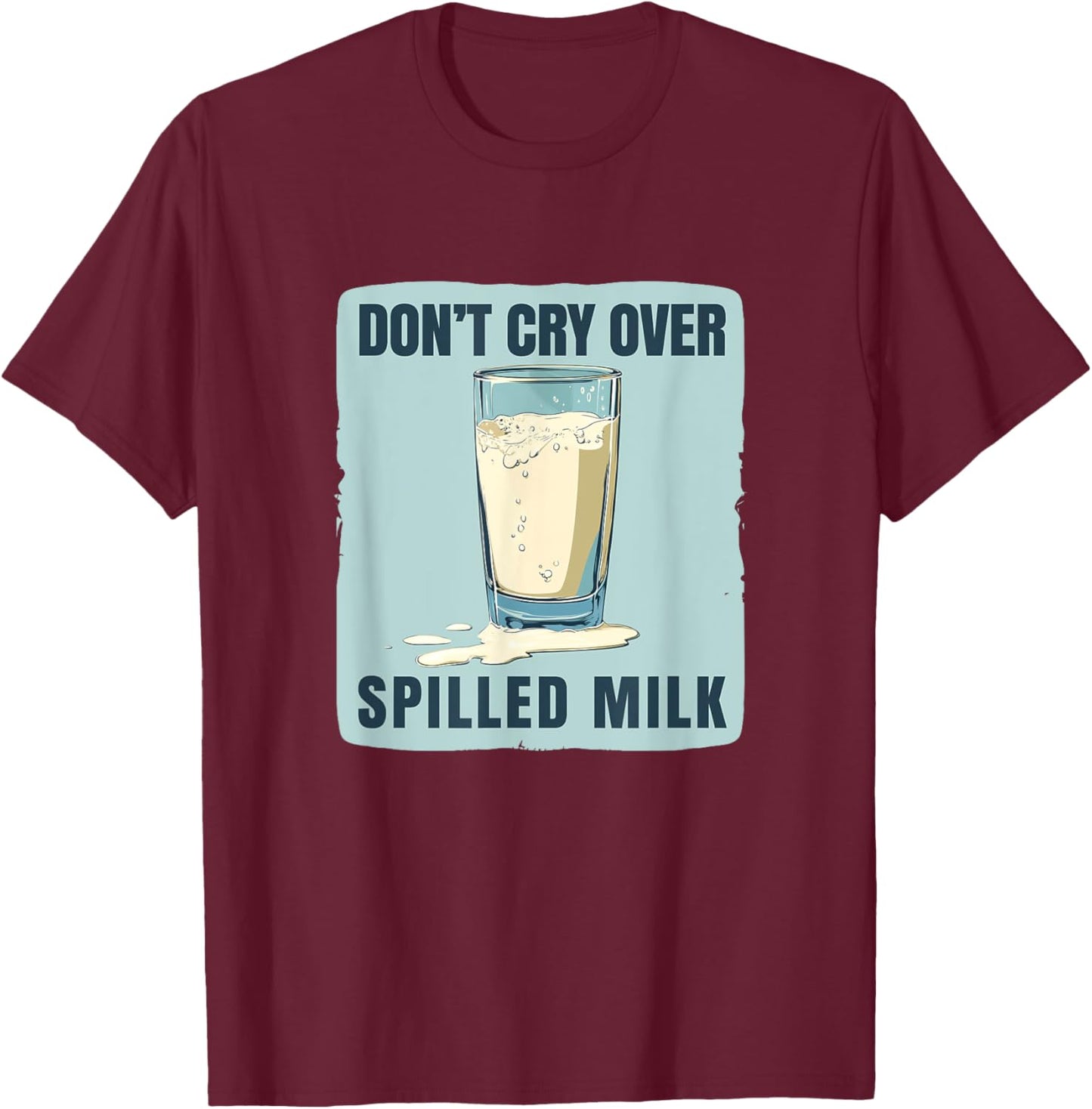 Don't cry over spilled Milk Idiom Saying Costume T-Shirt - T-Shirt | Maroon