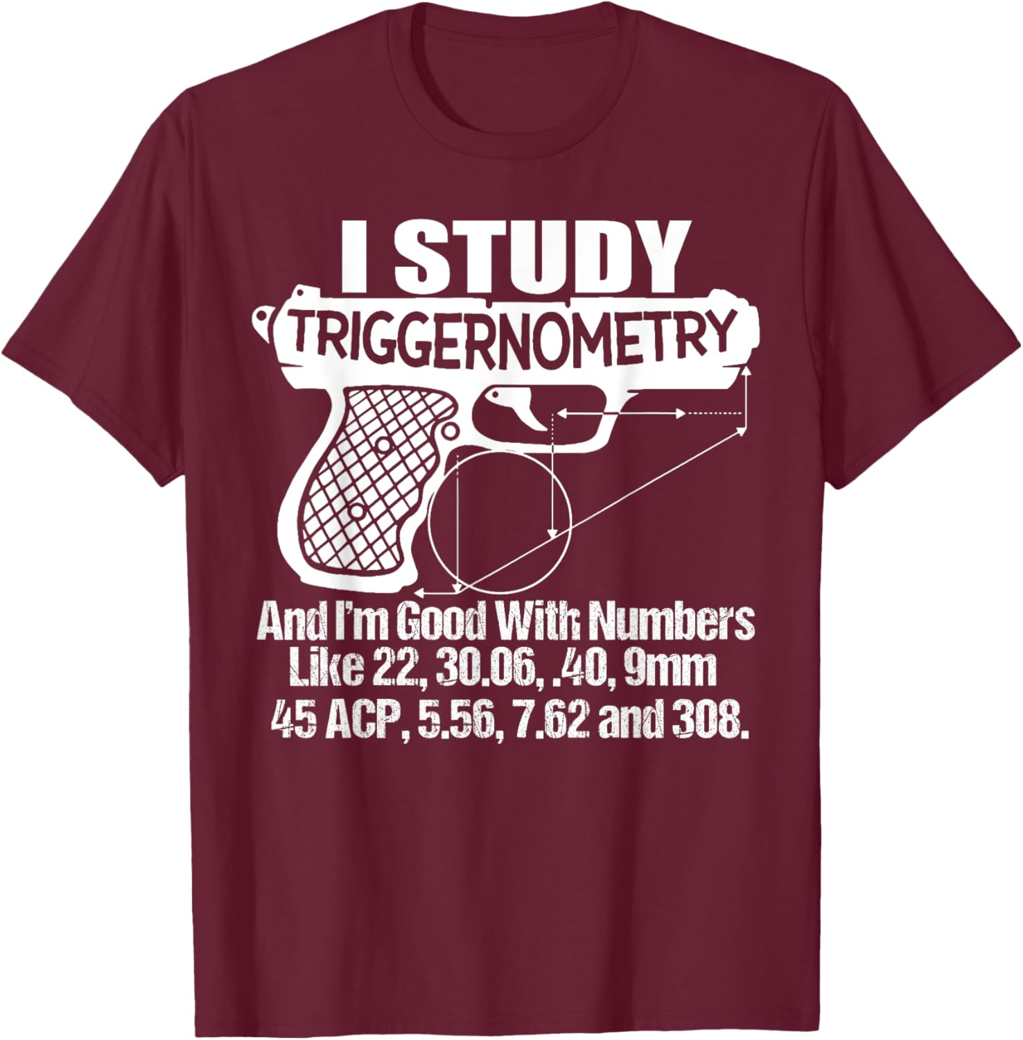 I Study Triggernometry And I'm Good With Numbers Like 22, 30 T-Shirt - T-Shirt | Maroon