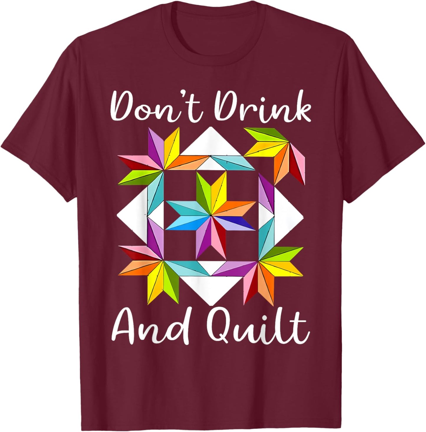 Don't Drink And Quilt Funny Quilting Quilter Sewing Sewer T-Shirt - T-Shirt | Maroon