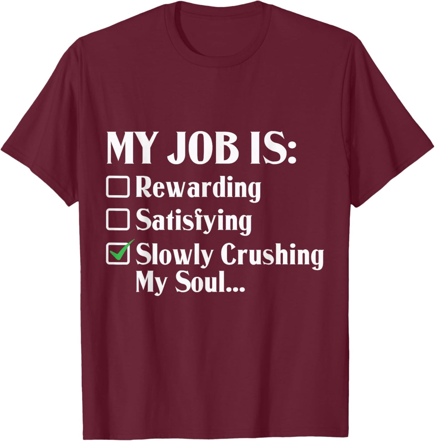 My Job Is Slowly Crushing My Soul T-Shirt - T-Shirt | Maroon