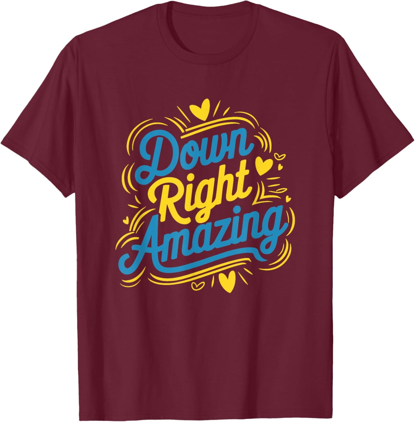 Down Right Amazing, Down Syndrome Awareness Day T-Shirt - T-Shirt | Maroon