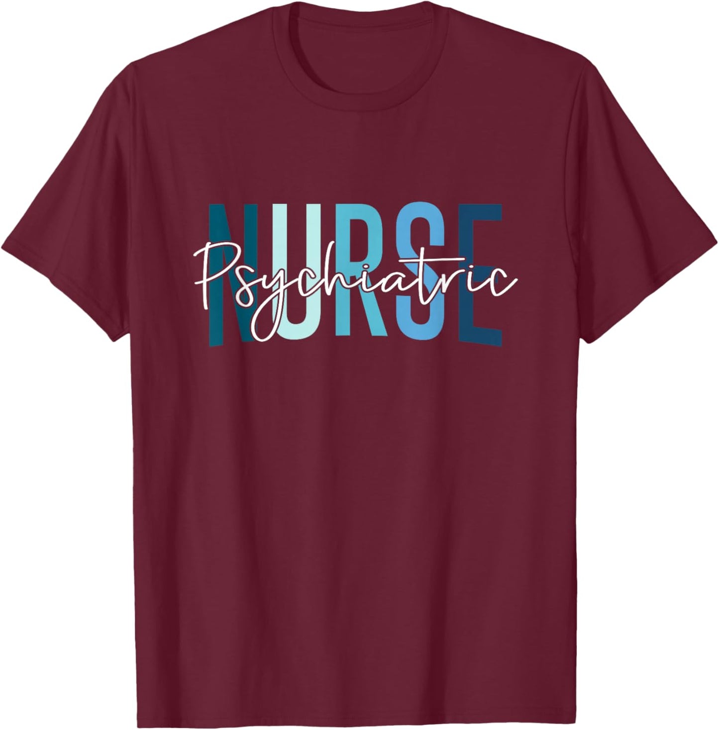 Funny Psychiatric Nurse Mental Health Nurse Psych Nurse T-Shirt - T-Shirt | Maroon