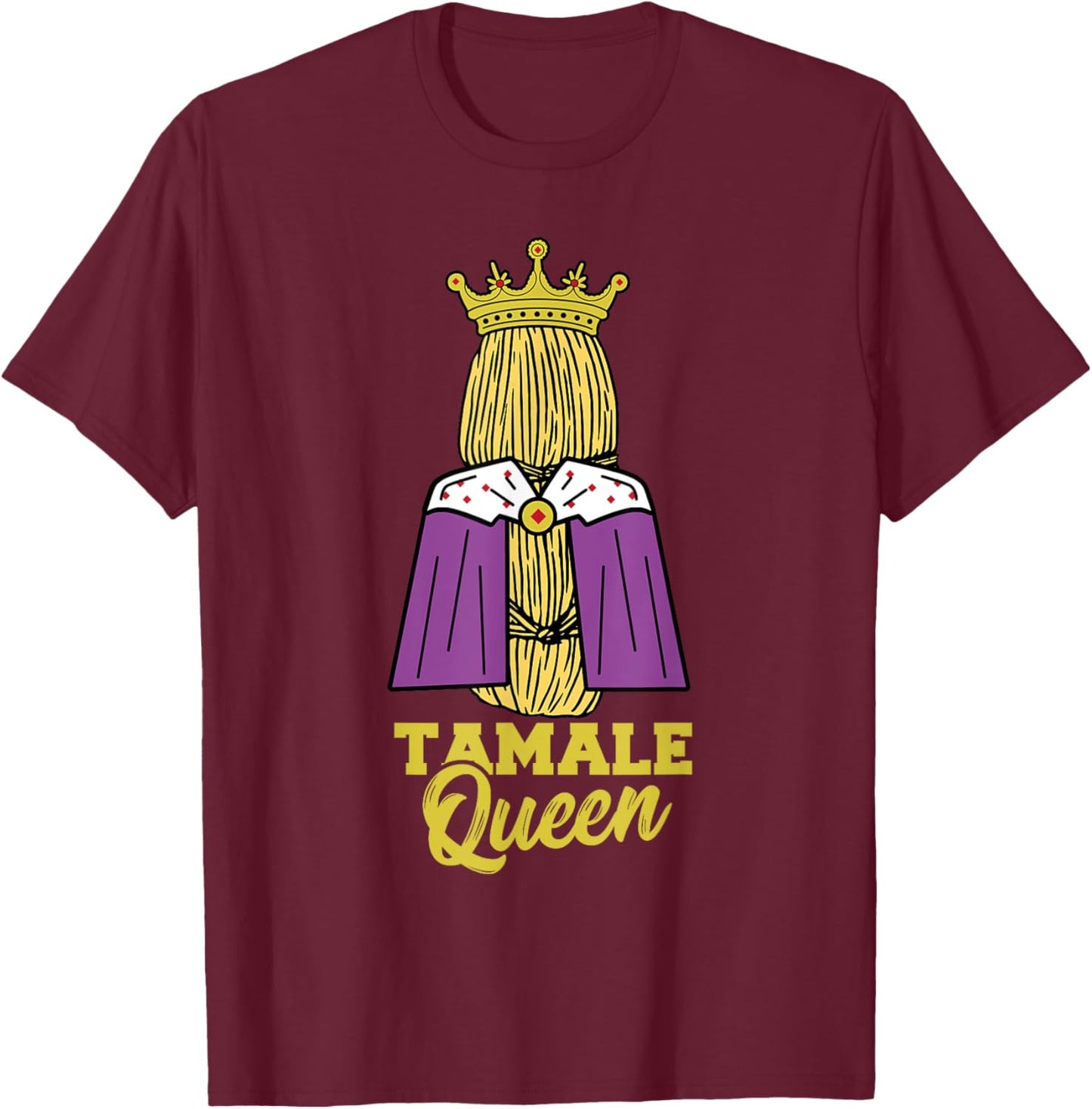 Tamale Queen Mexican Energy Bars Snack Food Tamales T-Shirt - T-Shirt | Maroon