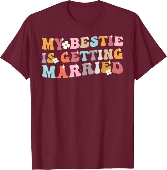 My Bestie Is Getting Married Wedding Day T-Shirt - T-Shirt | Maroon