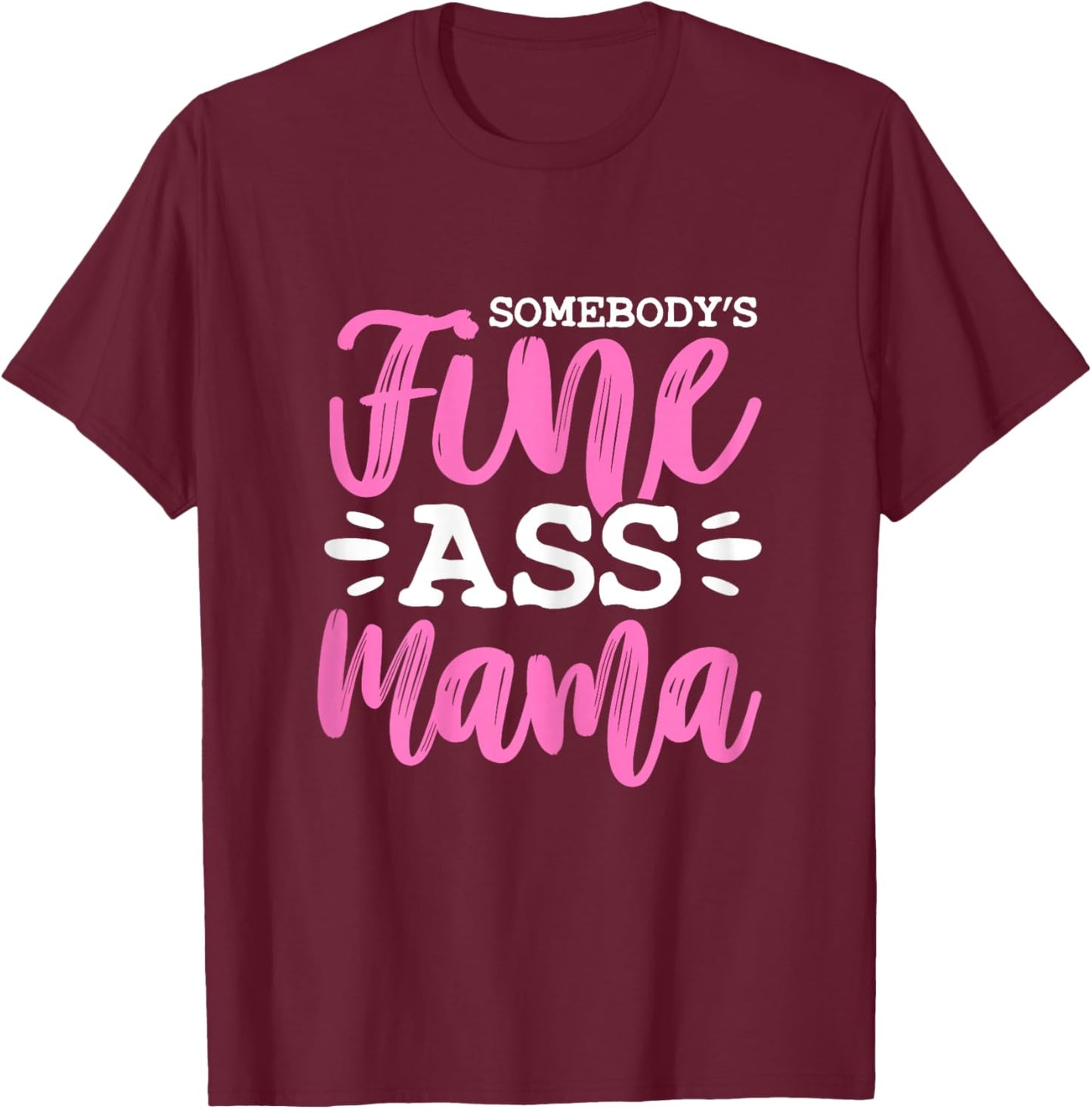 Somebody's Fine Ass Mama Funny MILF Mom Mother's Day T-Shirt - T-Shirt | Maroon