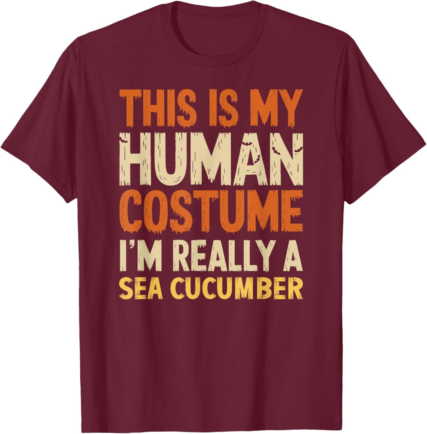 This Is My Human Costume I'm Really Sea Cucumber Halloween T-Shirt - T-Shirt | Maroon