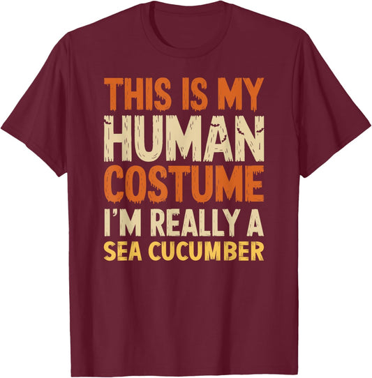 This Is My Human Costume I'm Really Sea Cucumber Halloween T-Shirt - T-Shirt | Maroon