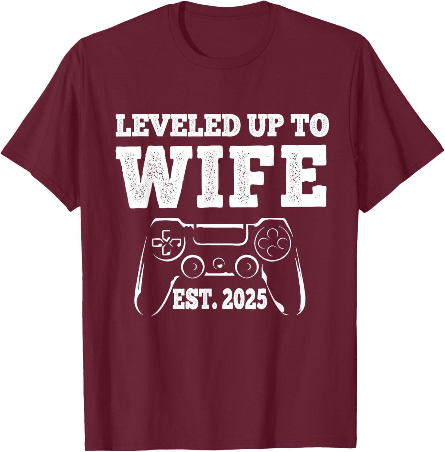 Leveled Up To Wife 2025 Funny Just Married Gamer T-Shirt - T-Shirt | Maroon