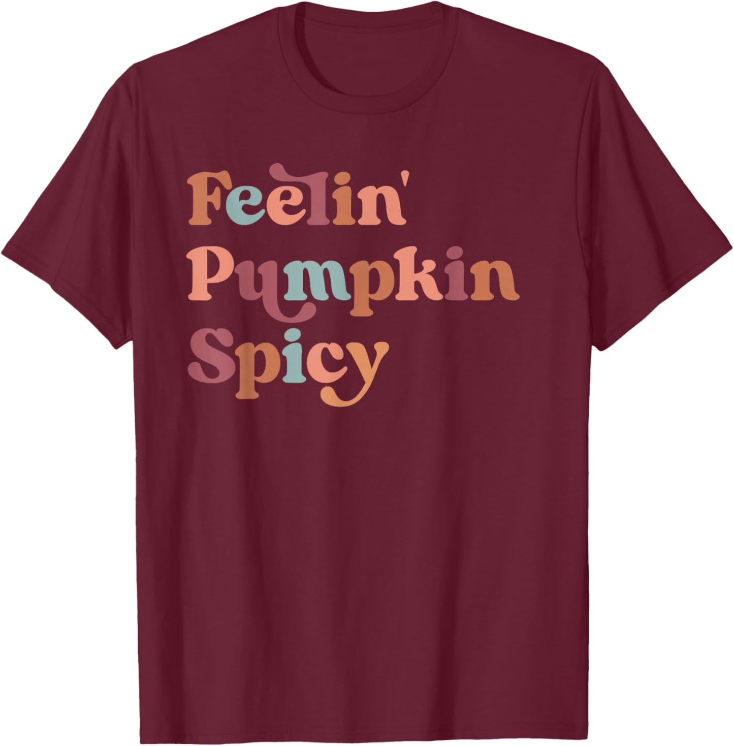 Feelin Pumpkin Spicy Shirt,Feeling a Little Pumpkin Spicy T-Shirt - T-Shirt | Maroon