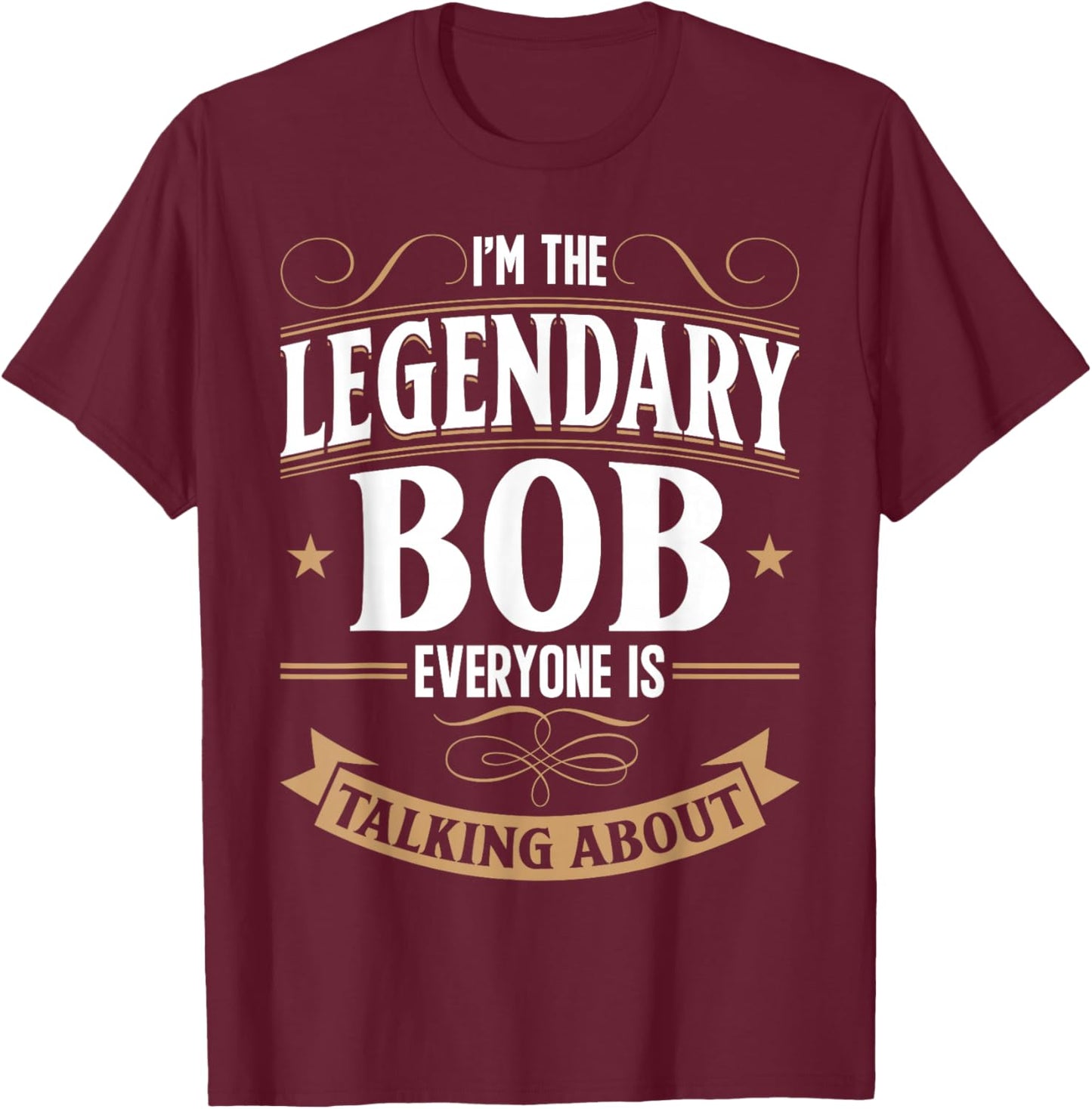 Robert Personalized Bob WI'm The Legendary Bob Name T-Shirt - T-Shirt | Maroon