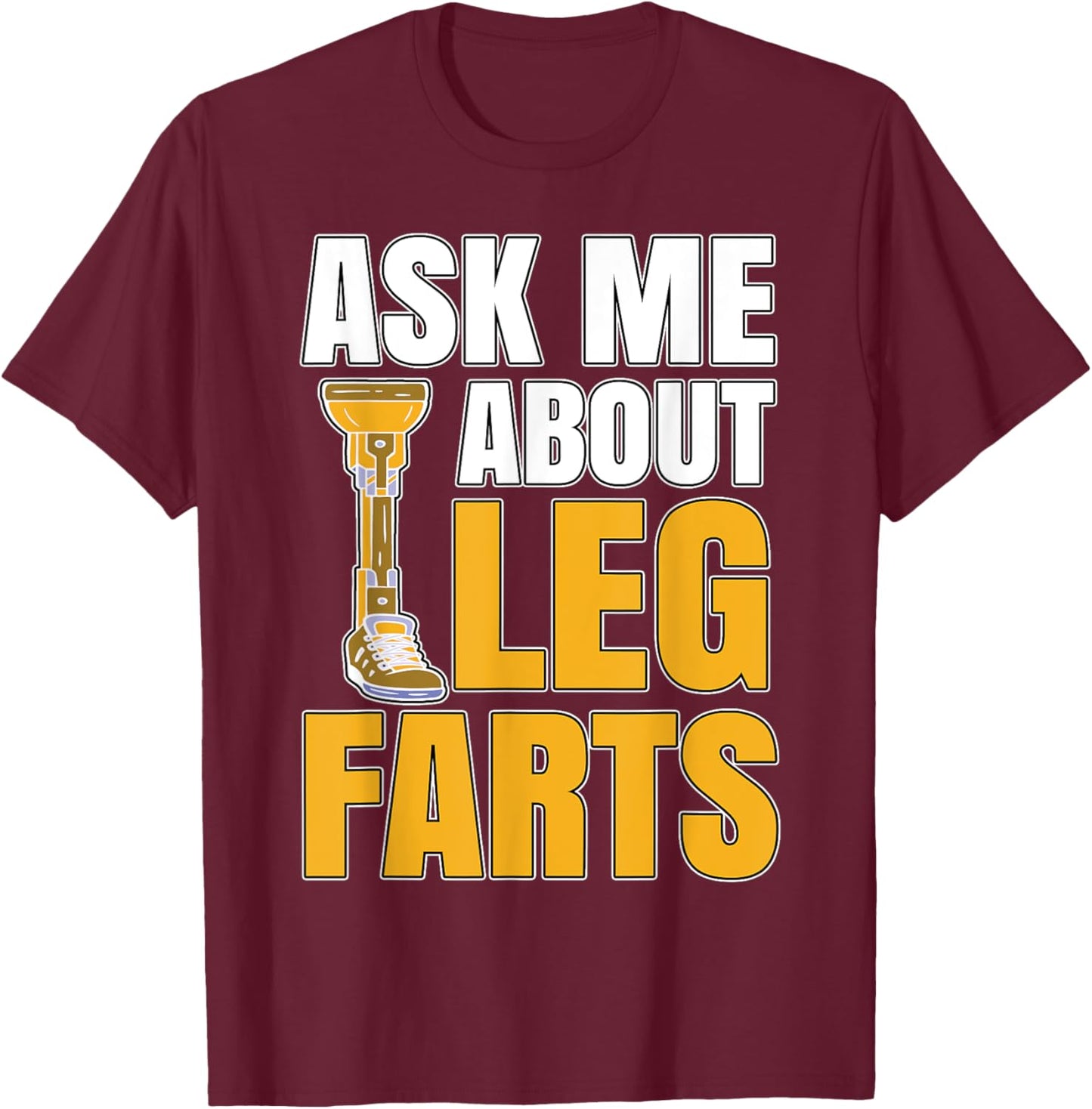 Leg Prosthetics Amputee Jokes T-Shirt - T-Shirt | Maroon