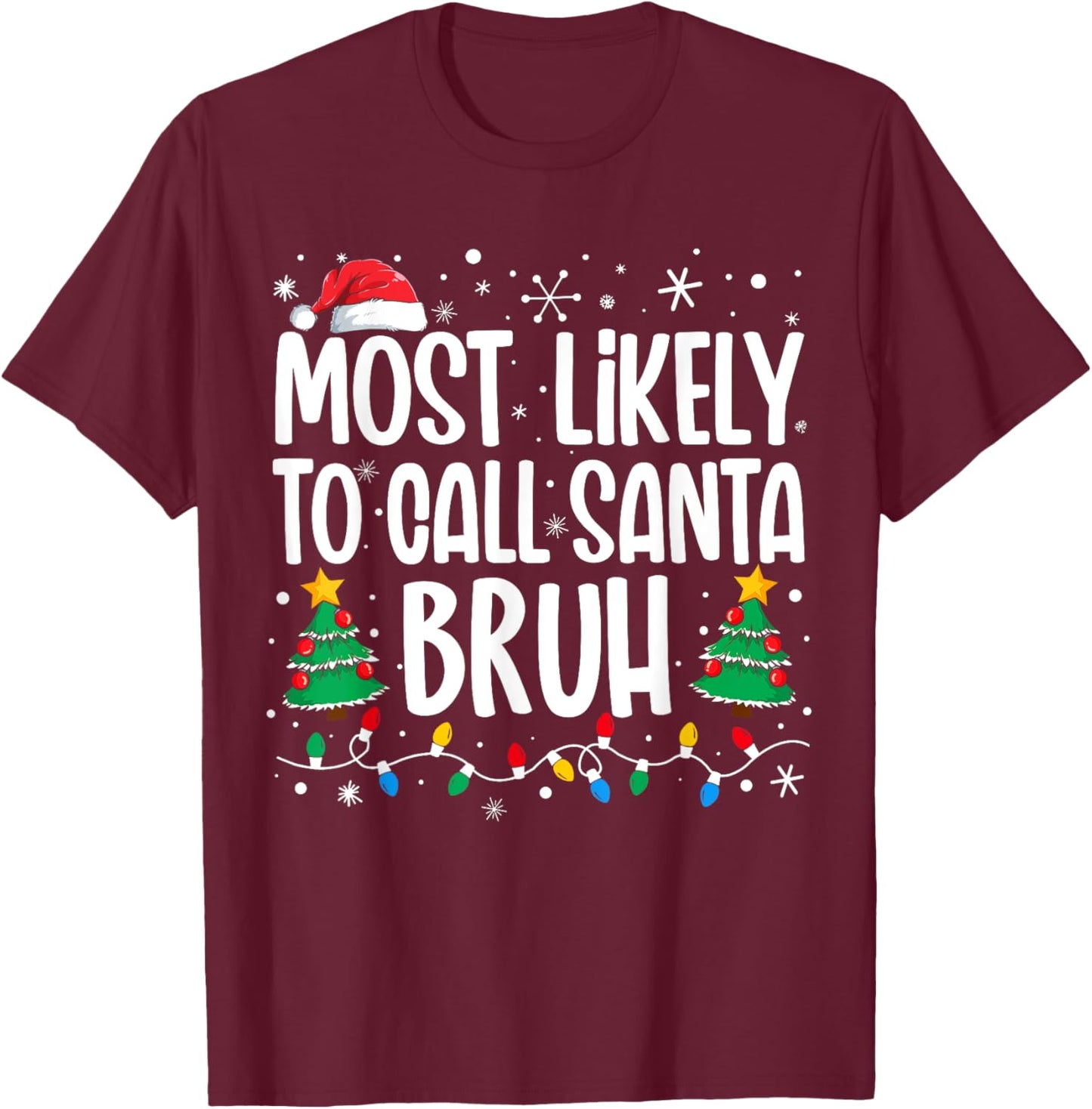 Most Likely To Call Santa Bruh Funny Family Christmas T-Shirt - T-Shirt | Maroon