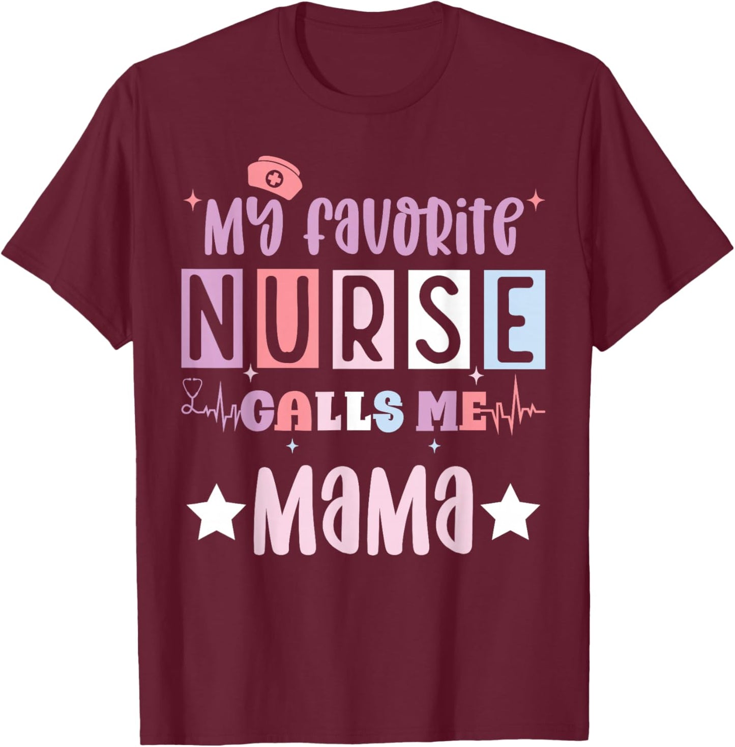 My favorite nurse calls me mama funny registered nurse mom T-Shirt - T-Shirt | Maroon
