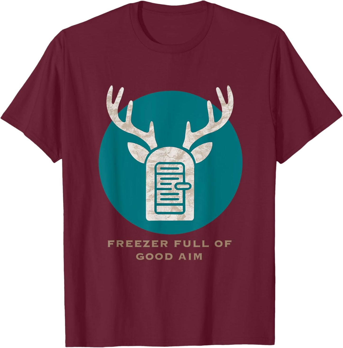Freezer Full Of Good Aim Hunting Season Hunter Dad Deer T-Shirt - T-Shirt | Maroon