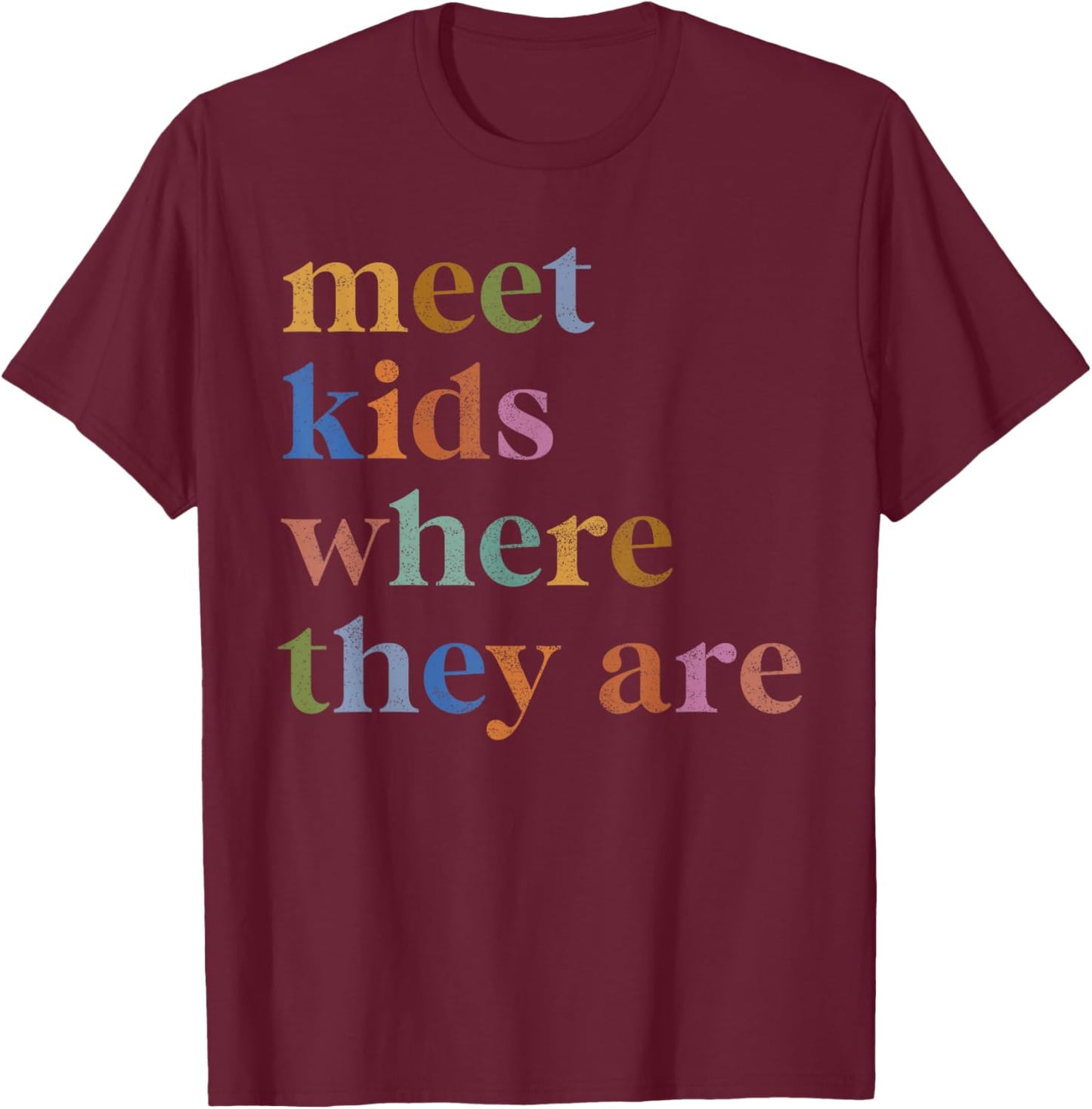 SPED Teacher SLP Meet Kids Where They Are Special Education T-Shirt - T-Shirt | Maroon