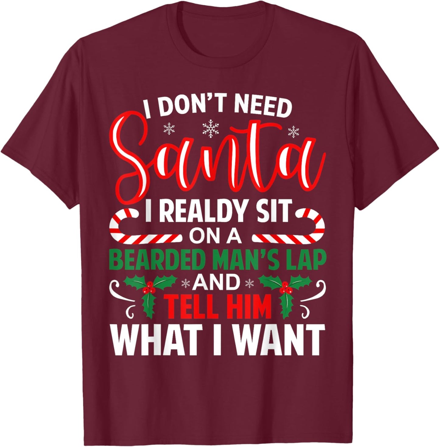 I Don't Need Santa I Already Sit On A Bearded Man's Lap Xmas T-Shirt - T-Shirt | Maroon
