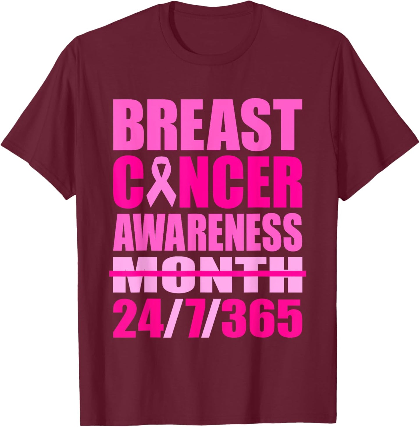 Breast Cancer Awareness 24 7 365 Days Pink Breast Cancer T-Shirt - T-Shirt | Maroon
