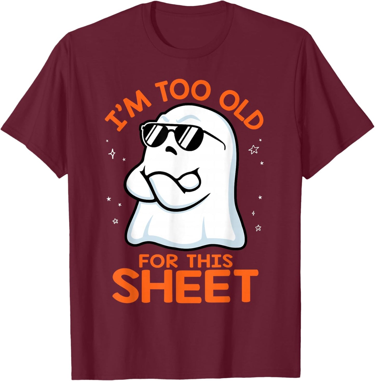 Birthday Ghost I'm Too Old for This Sheet Halloween Costume T-Shirt - T-Shirt | Maroon