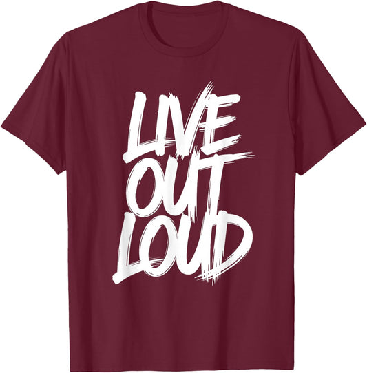 Live Love Out Loud Motivational Inspirational Men Women T-Shirt - T-Shirt | Maroon