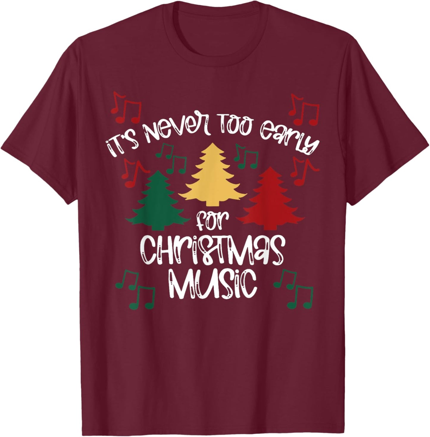 It's Never Too Early For Christmas Music Teacher T-Shirt - T-Shirt | Maroon