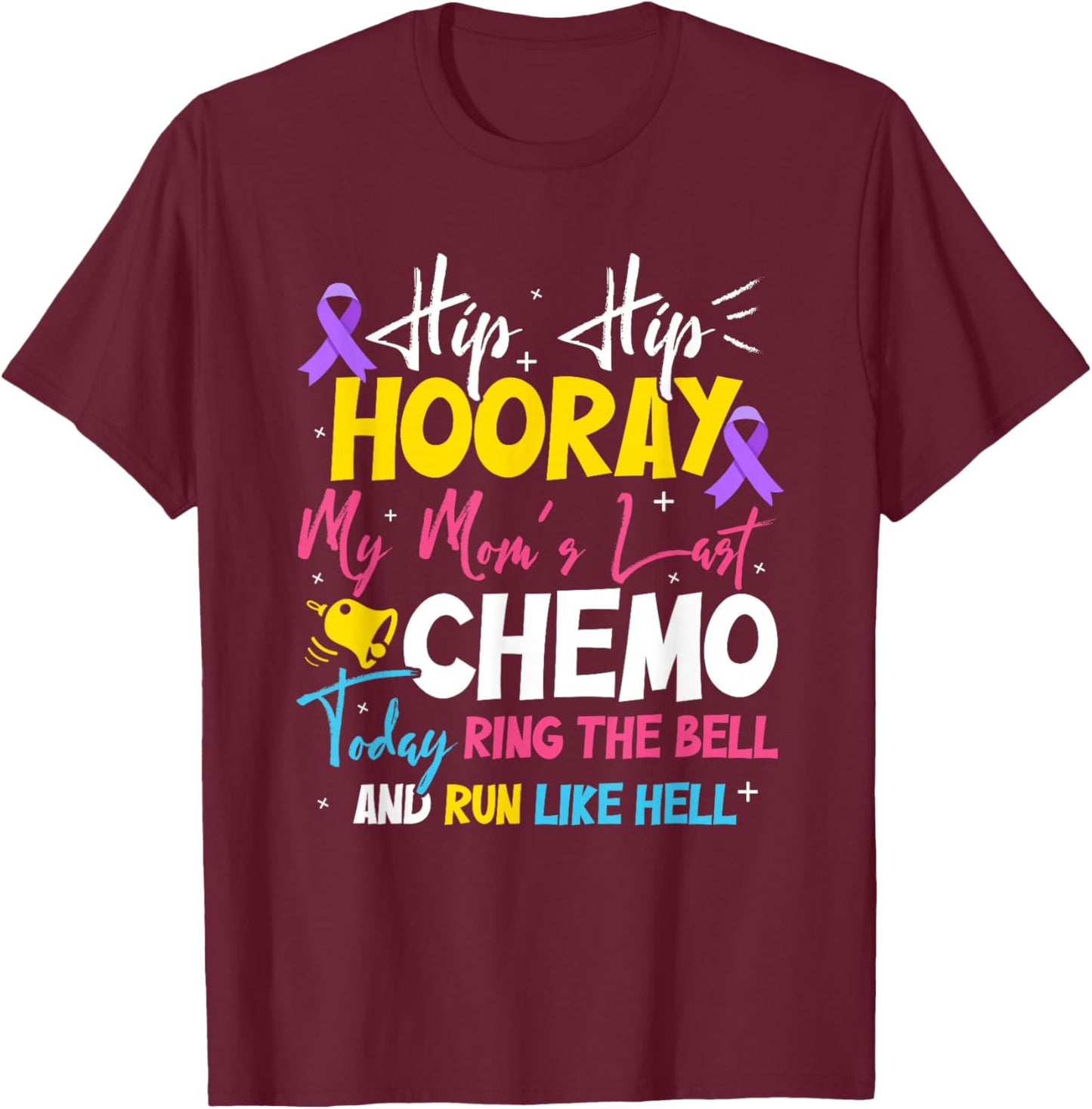 Hip Hip Hooray My Mom's Last Chemo Cancer Free T-Shirt - T-Shirt | Maroon