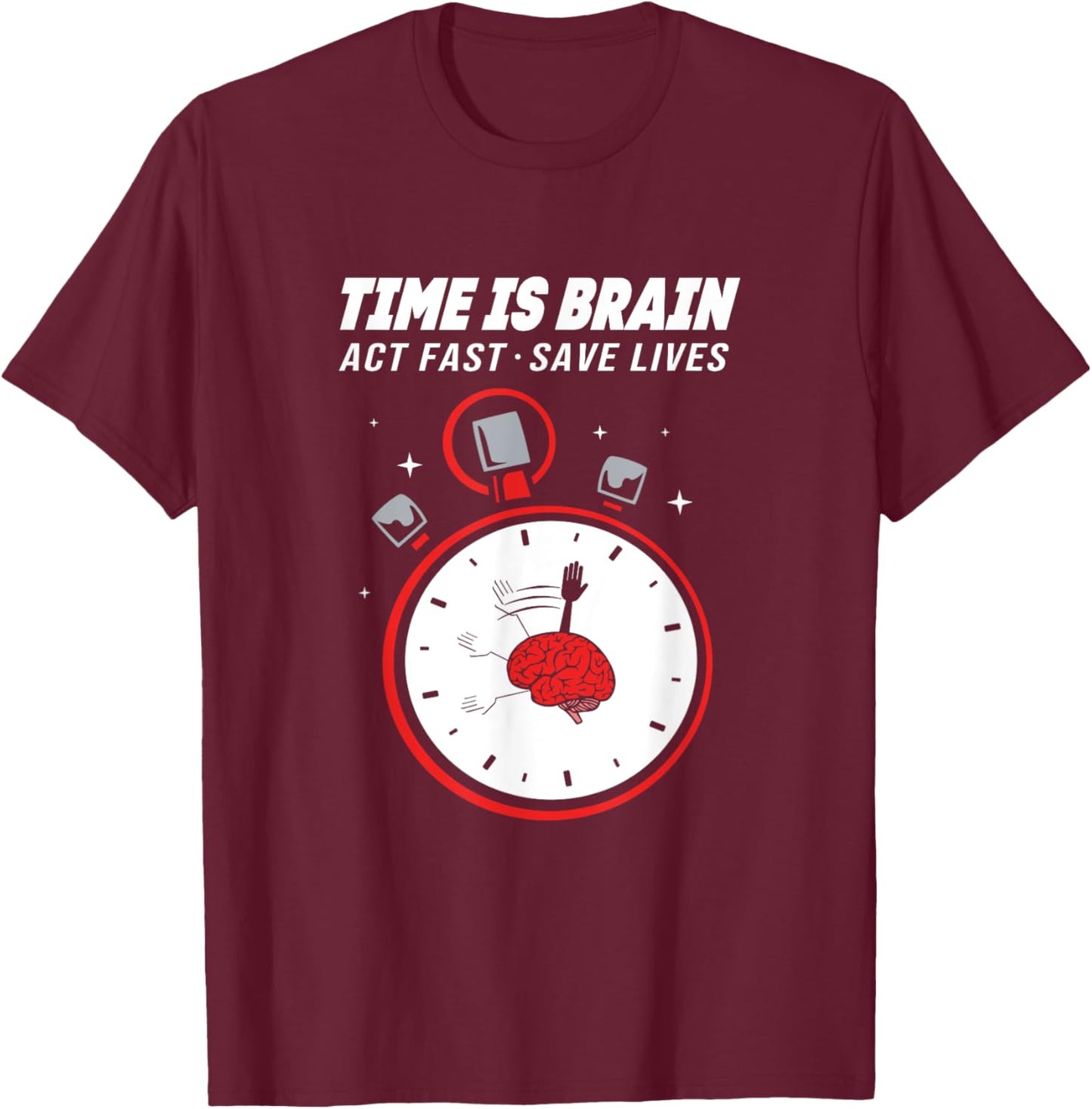 Stroke Awareness Clock Time Is Brain Act Fast Save Lives T-Shirt - T-Shirt | Maroon