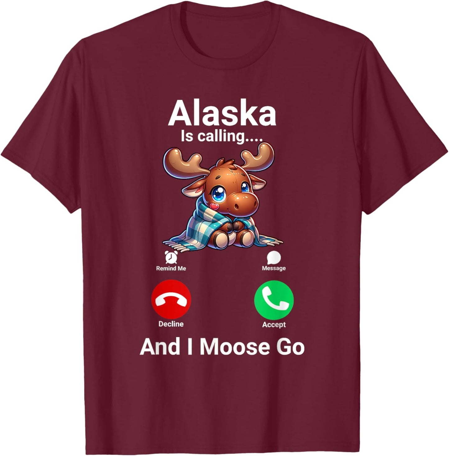 Funny Alaska Is Calling And I Moose Go Alaska Travel T-Shirt - T-Shirt | Maroon