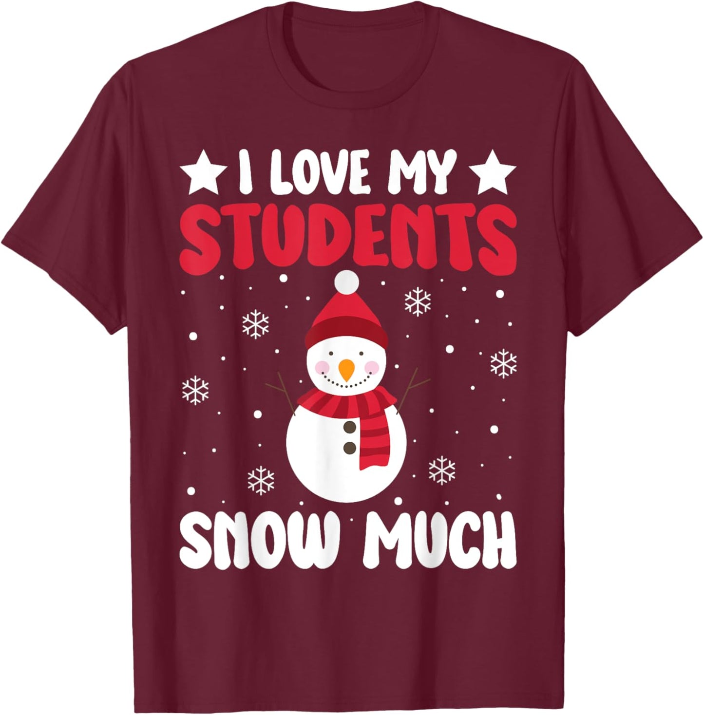 I Love My Students Snow Much Funny Winter Christmas Teacher T-Shirt - T-Shirt | Maroon