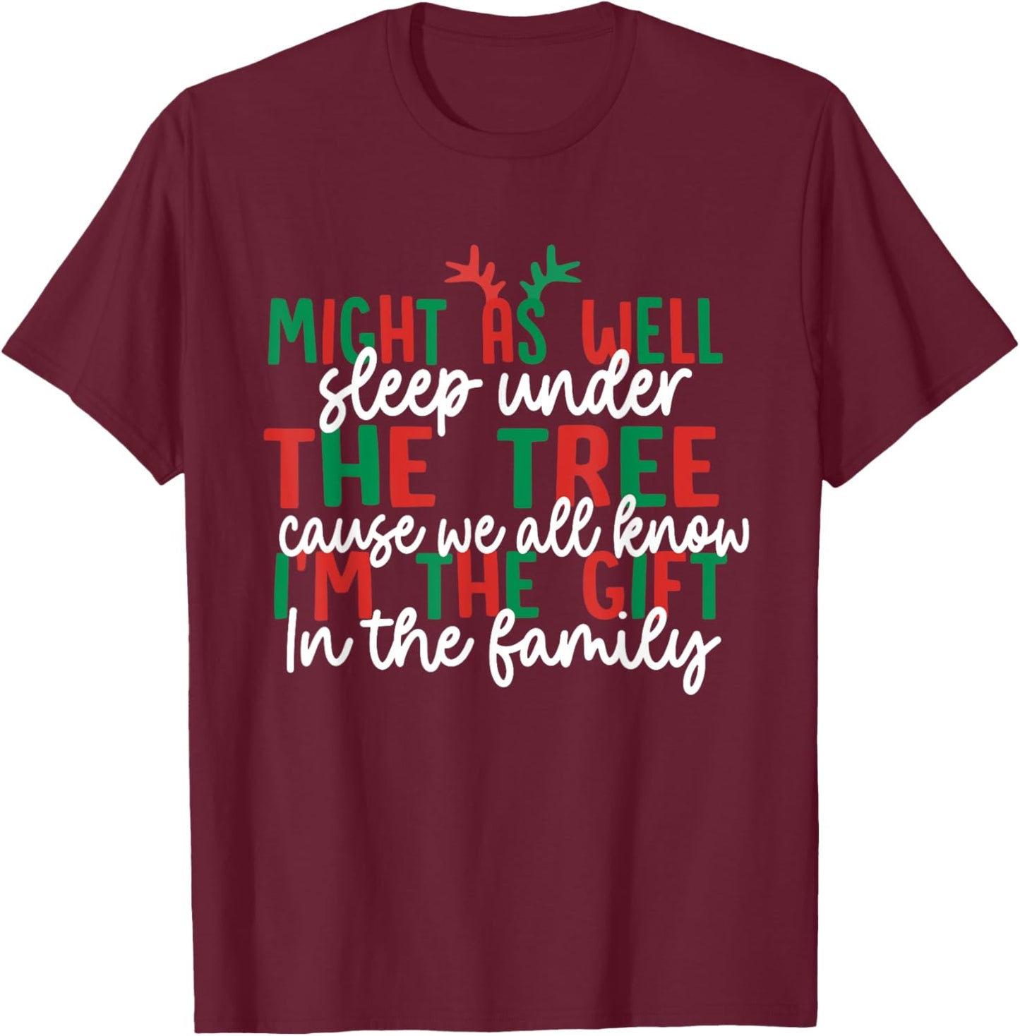 Might As Well Sleep Under The Tree Cause We All Know Xmas T-Shirt - T-Shirt | Maroon