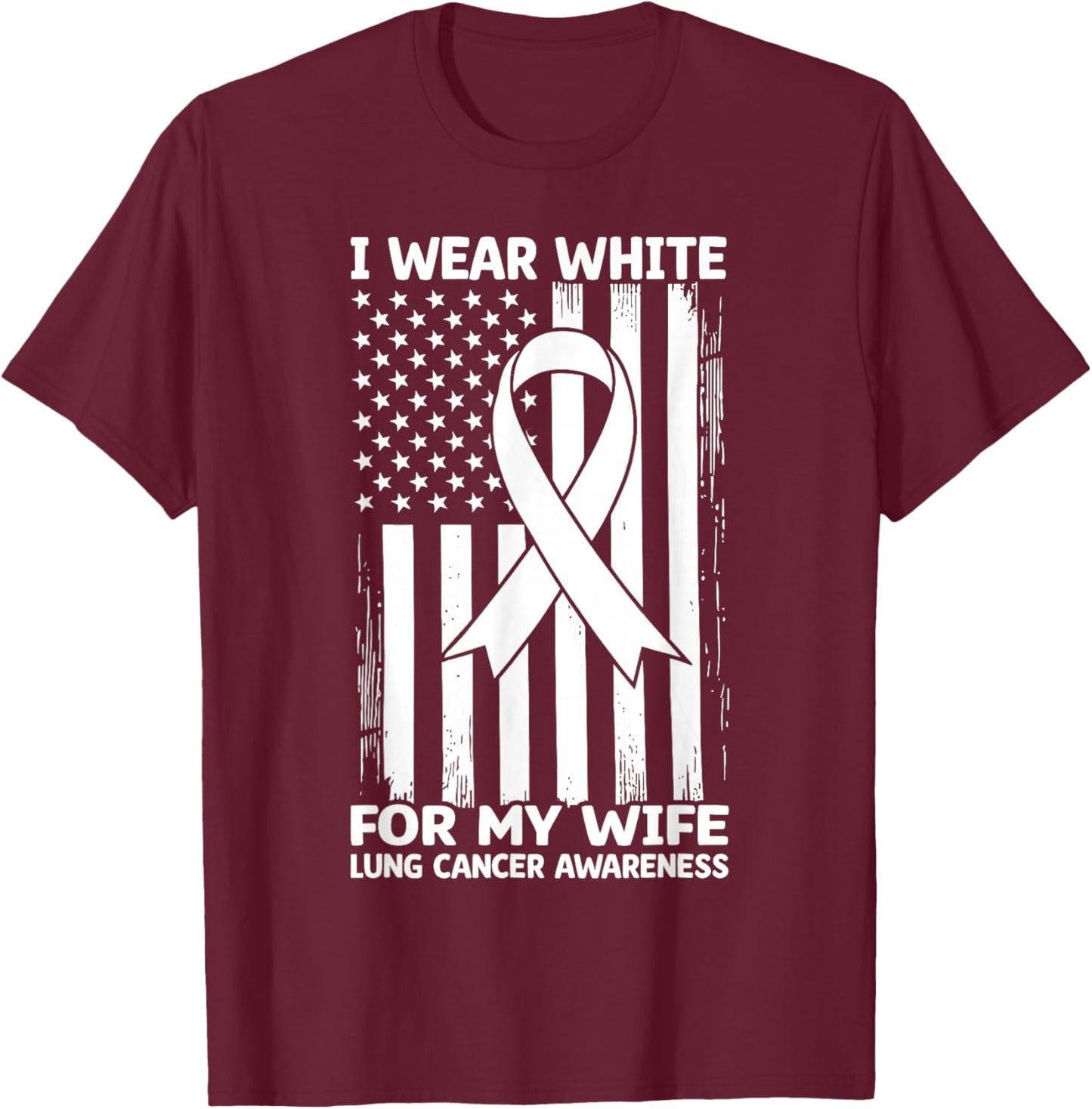 I Wear White For My Wife USA Flag Lung Cancer T-Shirt - T-Shirt | Maroon