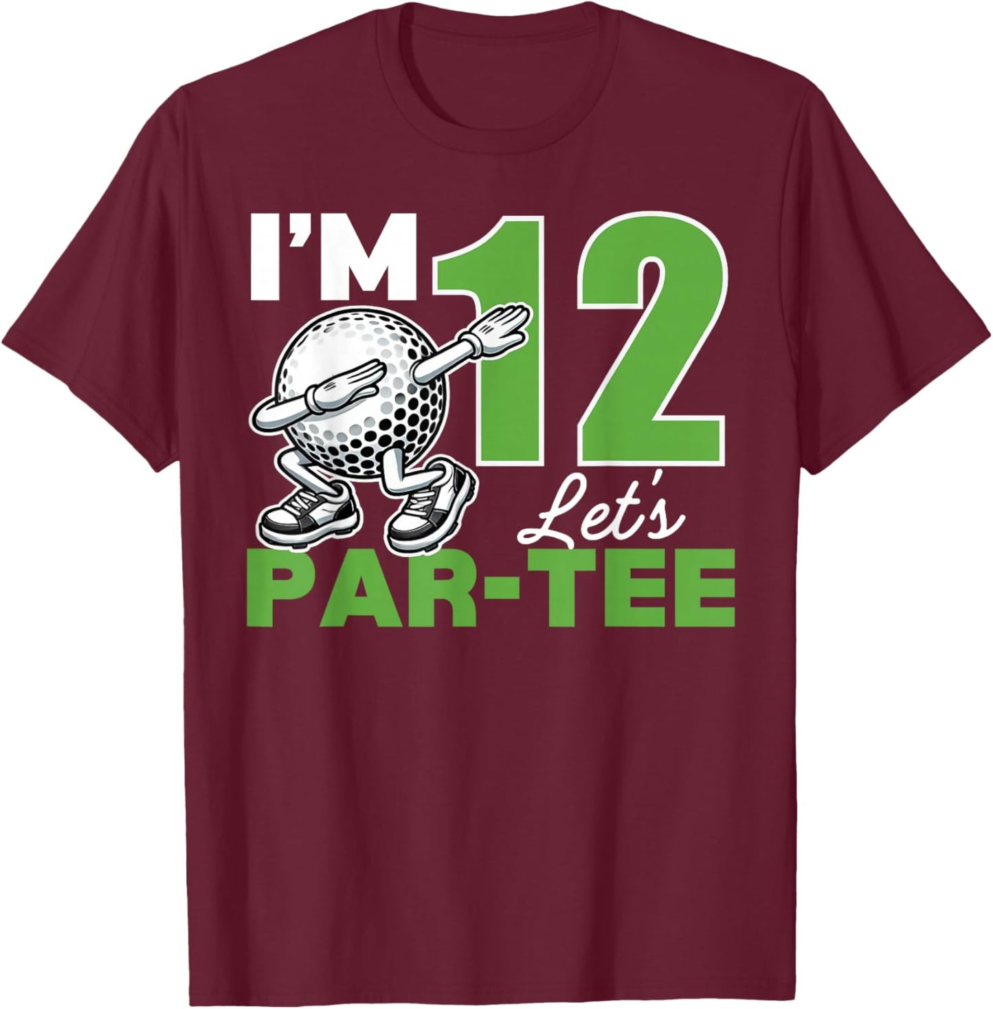 I'm 12 Let's Par 12th Years Old Golf Party Birthday Kids T-Shirt - T-Shirt | Maroon