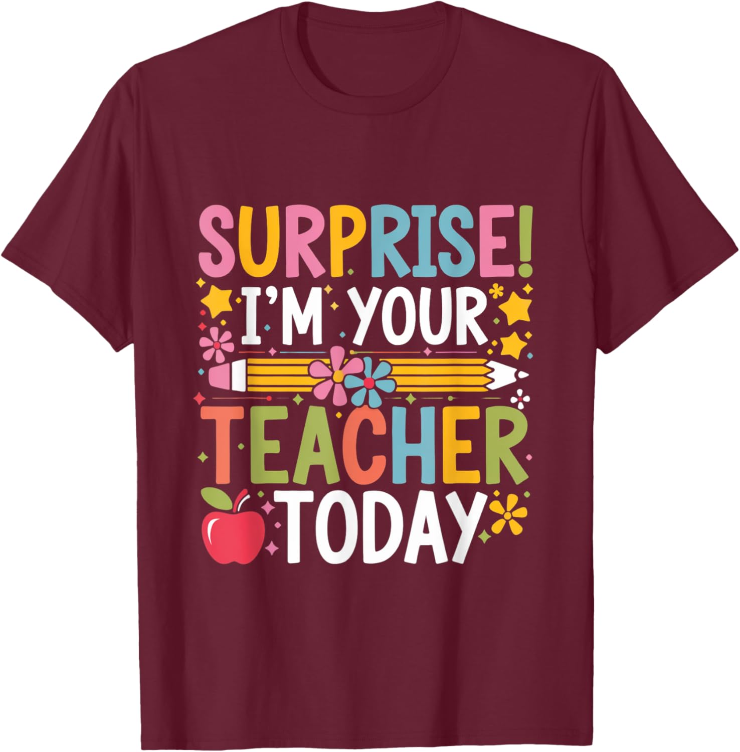 Surprise I'm Your Teacher Today Women Substitute Teacher T-Shirt - T-Shirt | Maroon