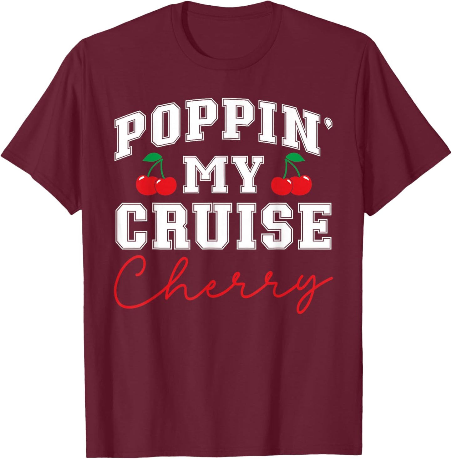 Poppin' My Cruise Cherry First Cruise Trip Vacation Ship T-Shirt - T-Shirt | Maroon
