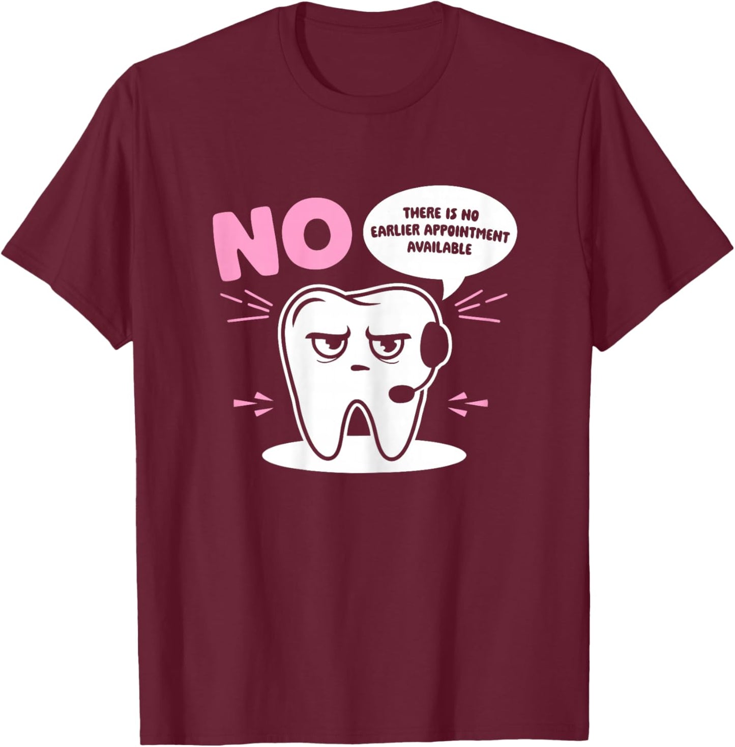 Dental Receptionist No Earlier Dentist's Office Reception T-Shirt - T-Shirt | Maroon
