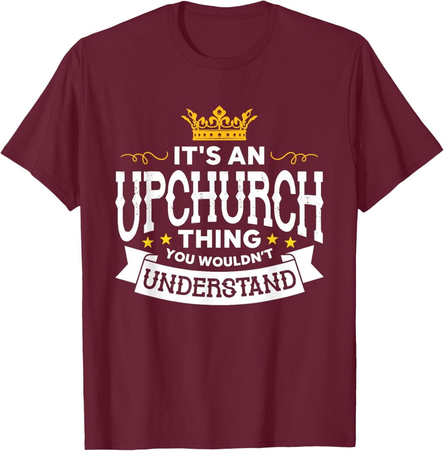 It's An Upchurch Thing You Wouldn't Understand Family Name T-Shirt - T-Shirt | Maroon