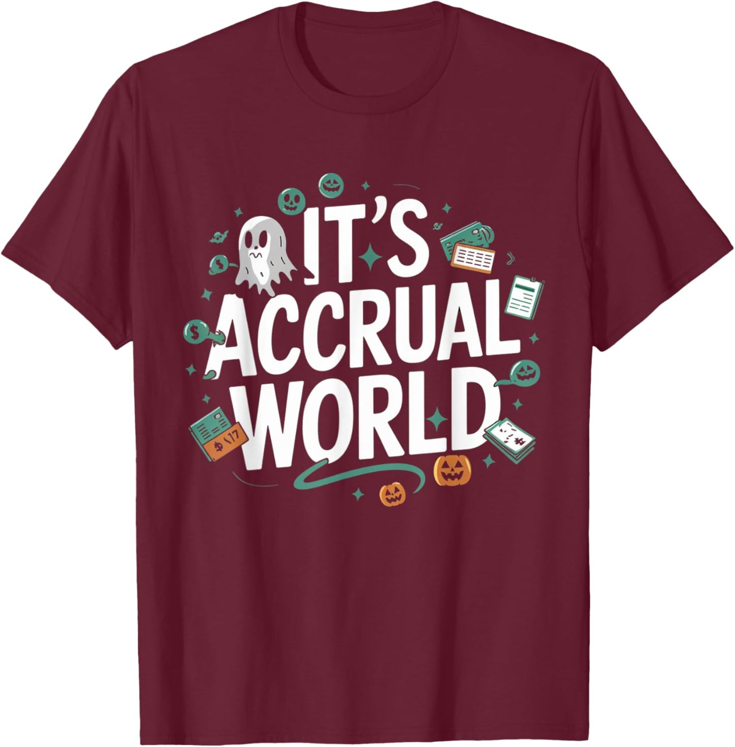 Funny Accountant Halloween It’s Accrual World CPAs Design T-Shirt - T-Shirt | Maroon