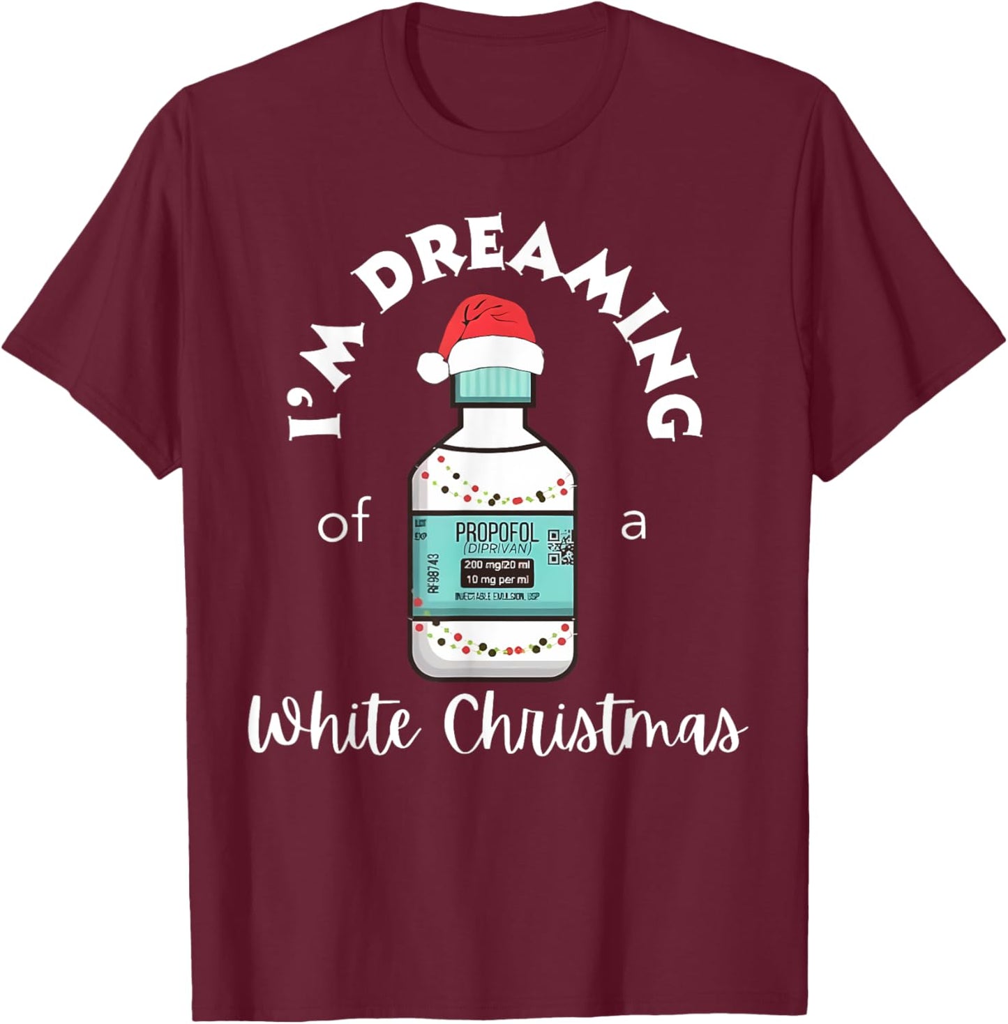 I'm Dreaming Of A White Christmas ICU Nurse Propofol Santa T-Shirt - T-Shirt | Maroon