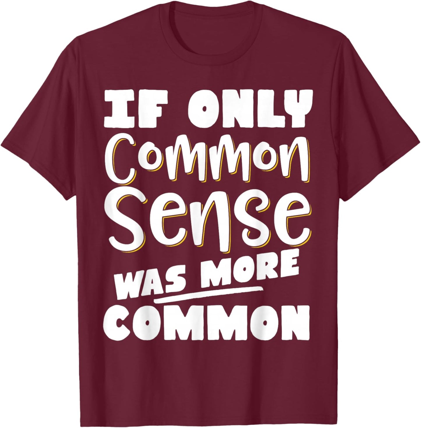If Only Common Sense Was More Common T-Shirt - T-Shirt | Maroon
