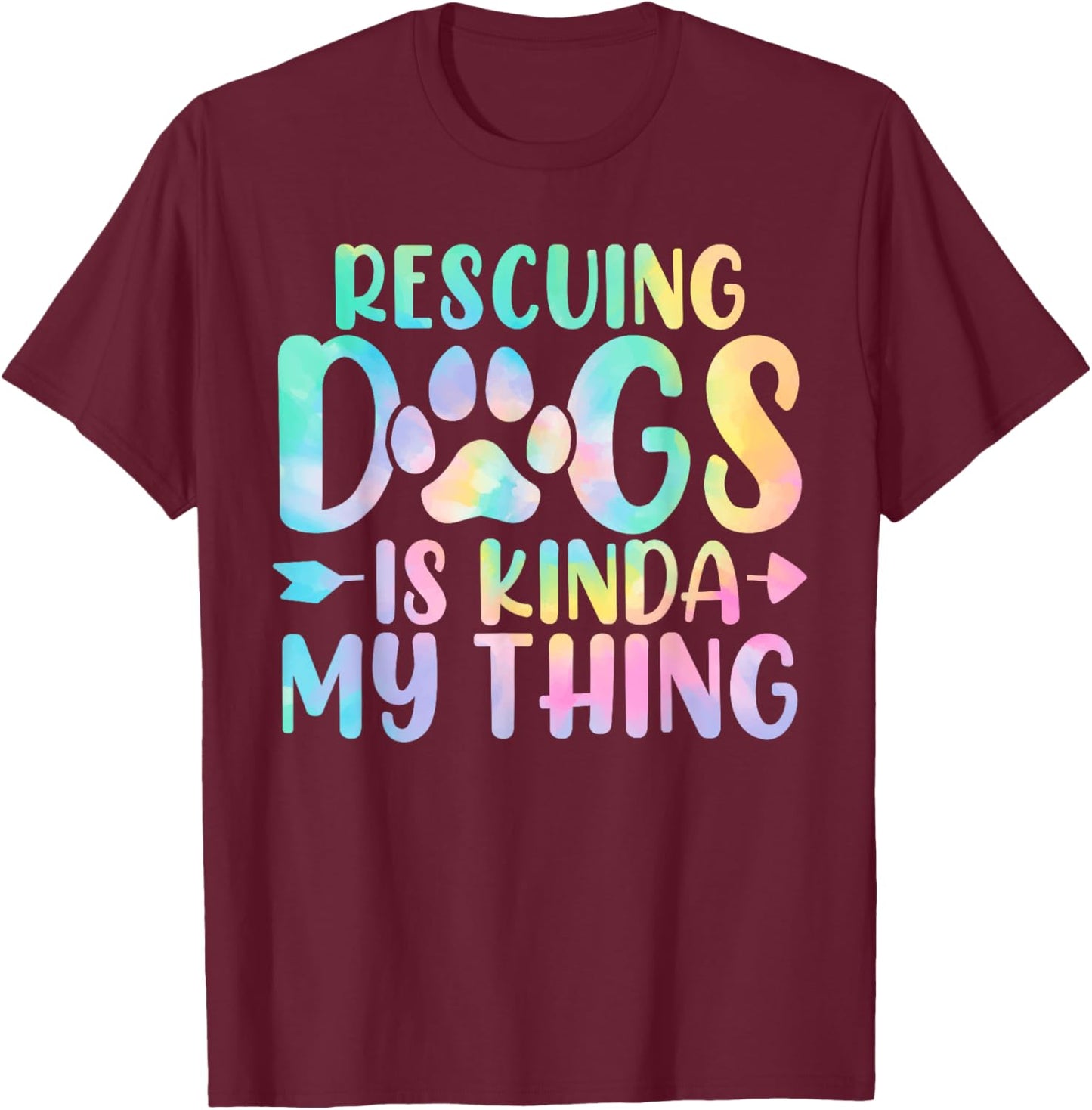 Rescuing Dogs Is Kinda My Thing Funny Tie Dye Dogs Owners T-Shirt - T-Shirt | Maroon