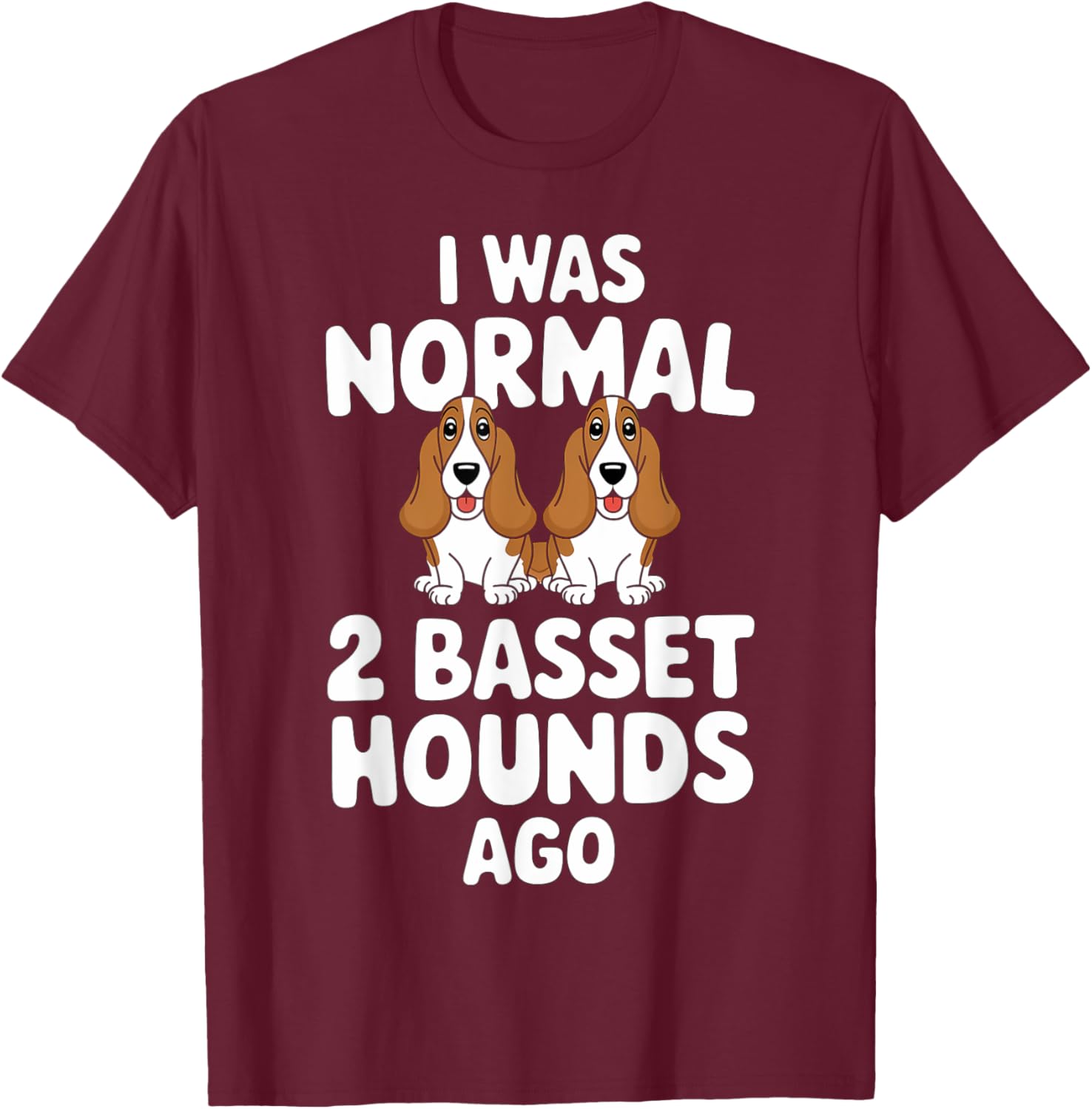 I Was Normal 2 Basset Hounds Ago Mom Dog Lover Men Women Kids T-Shirt - T-Shirt | Maroon