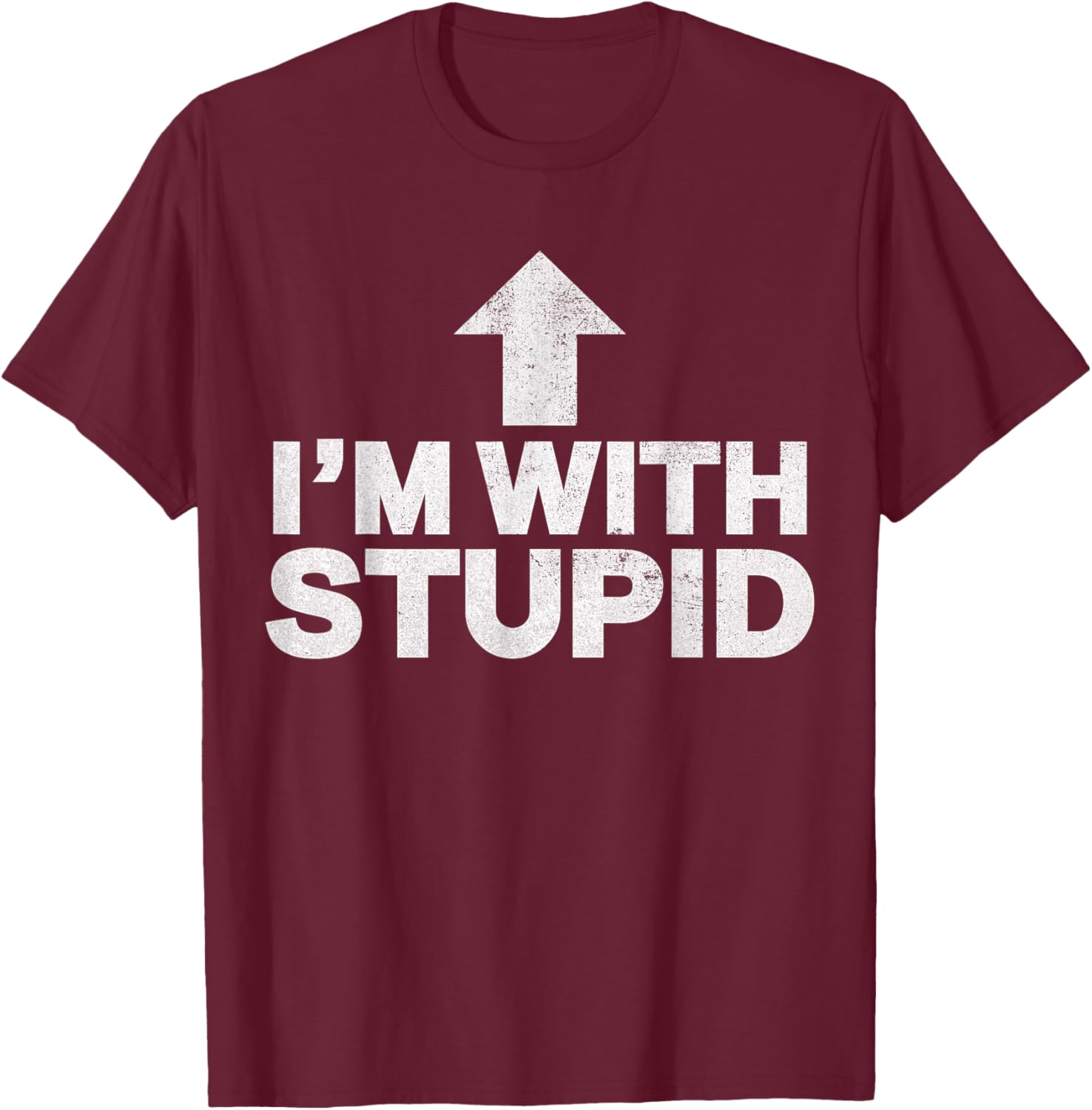 I'm with Stupid Funny Arrow Humor Joke Pointing Up vintage T-Shirt - T-Shirt | Maroon