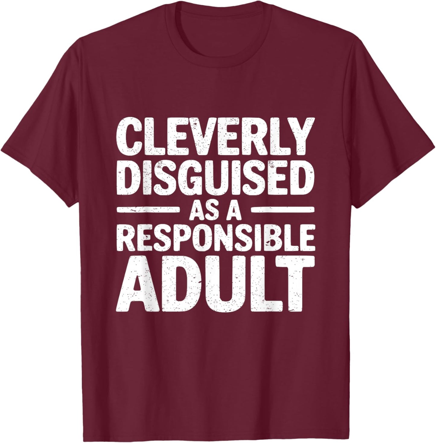 Cleverly Disguised As A Responsible Adult T-Shirt - T-Shirt | Maroon