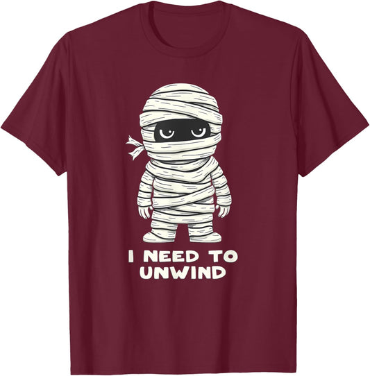 I Need to Unwind Funny Mummy Halloween Funny T-Shirt - T-Shirt | Maroon