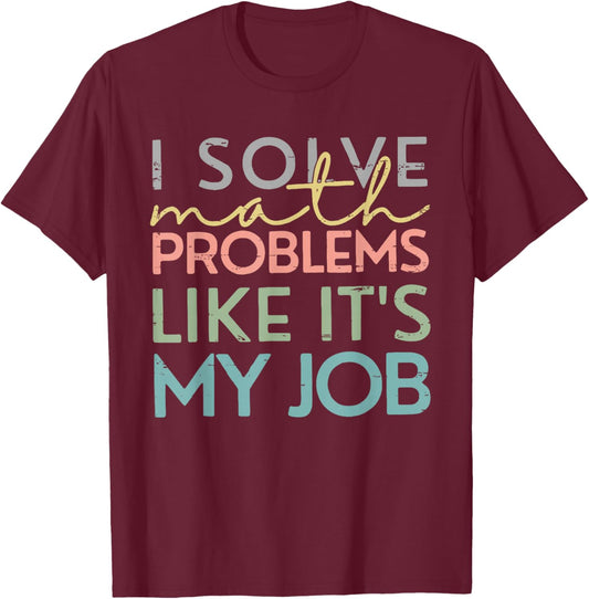 Retro I Solve Math Problems Like It's My Job Back To School T-Shirt - T-Shirt | Maroon